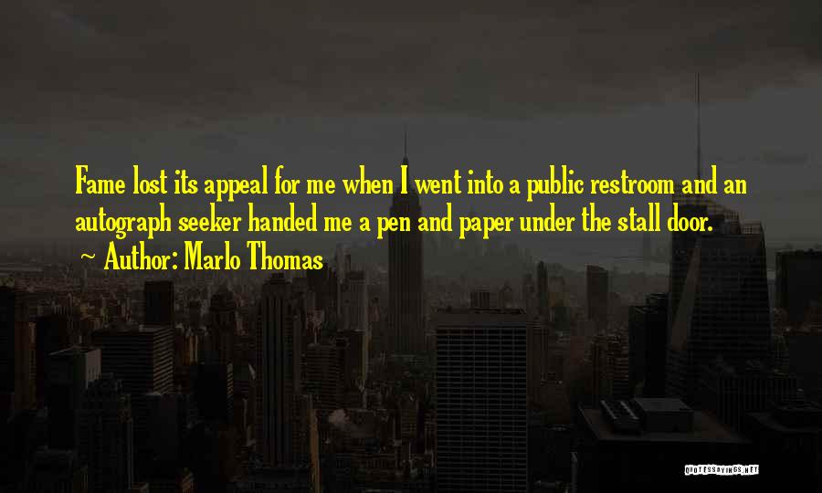 Marlo Thomas Quotes: Fame Lost Its Appeal For Me When I Went Into A Public Restroom And An Autograph Seeker Handed Me A