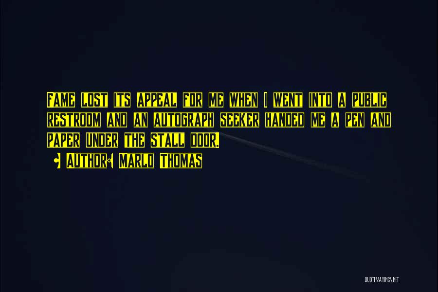 Marlo Thomas Quotes: Fame Lost Its Appeal For Me When I Went Into A Public Restroom And An Autograph Seeker Handed Me A