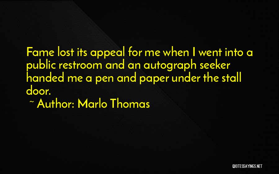 Marlo Thomas Quotes: Fame Lost Its Appeal For Me When I Went Into A Public Restroom And An Autograph Seeker Handed Me A