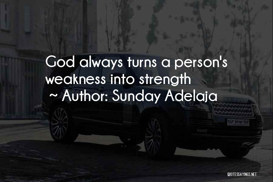 Sunday Adelaja Quotes: God Always Turns A Person's Weakness Into Strength