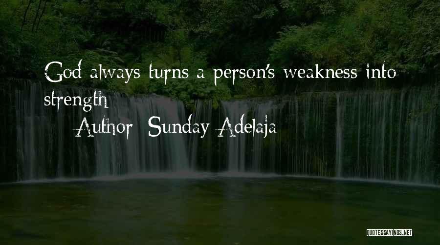 Sunday Adelaja Quotes: God Always Turns A Person's Weakness Into Strength