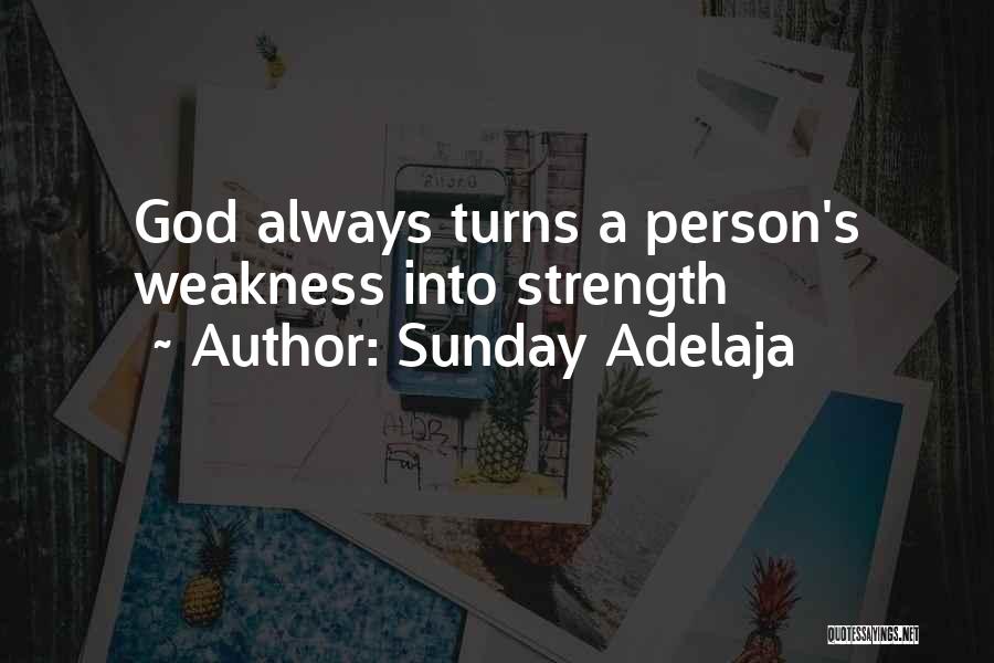 Sunday Adelaja Quotes: God Always Turns A Person's Weakness Into Strength