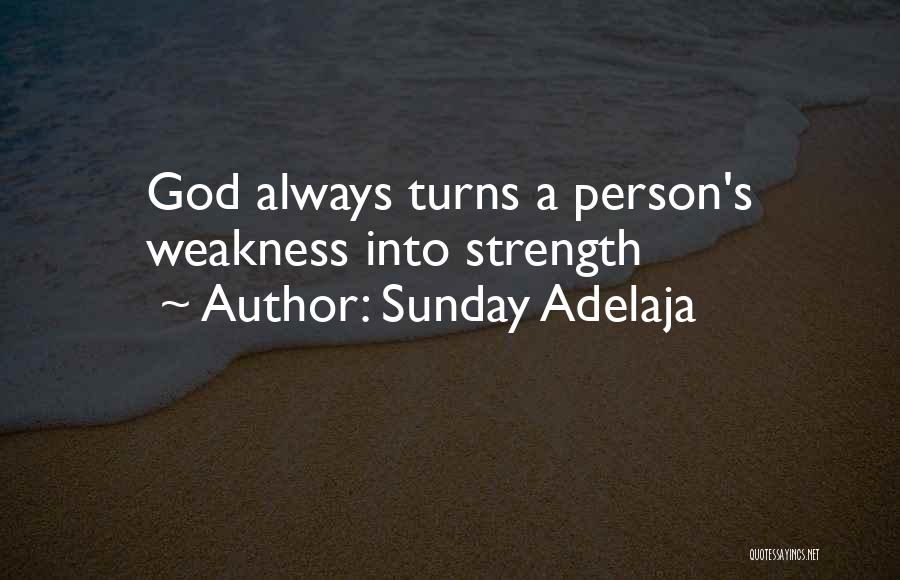 Sunday Adelaja Quotes: God Always Turns A Person's Weakness Into Strength