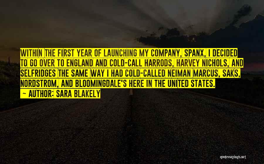 Sara Blakely Quotes: Within The First Year Of Launching My Company, Spanx, I Decided To Go Over To England And Cold-call Harrods, Harvey