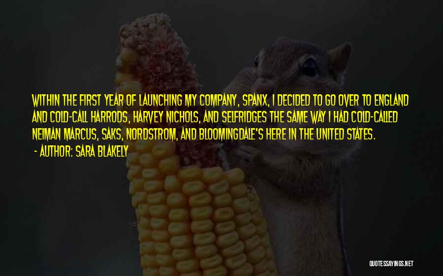 Sara Blakely Quotes: Within The First Year Of Launching My Company, Spanx, I Decided To Go Over To England And Cold-call Harrods, Harvey