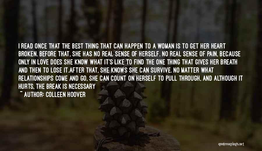 Colleen Hoover Quotes: I Read Once That The Best Thing That Can Happen To A Woman Is To Get Her Heart Broken. Before