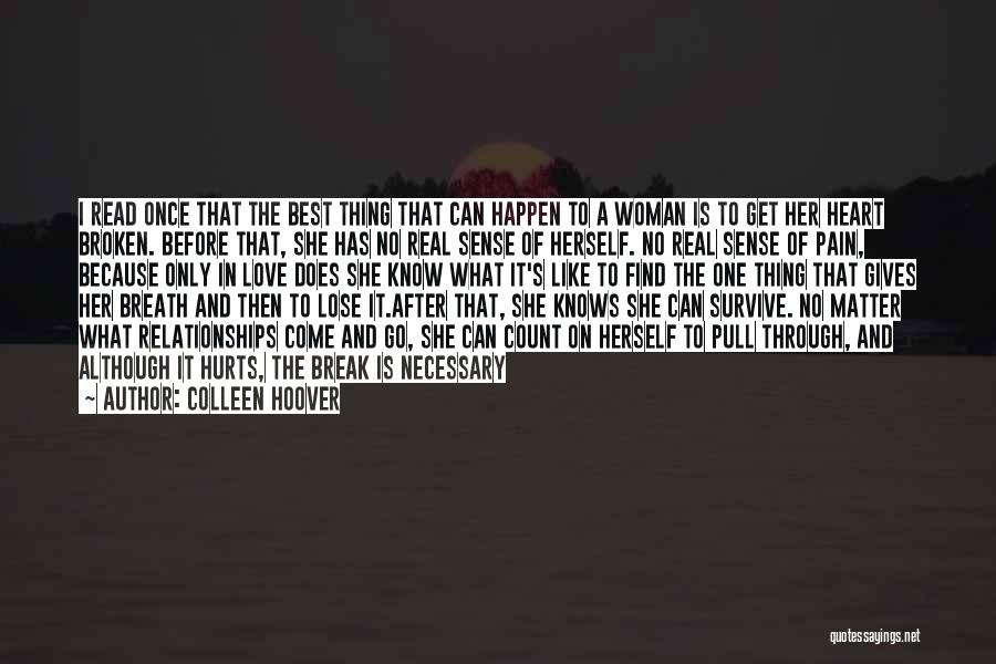 Colleen Hoover Quotes: I Read Once That The Best Thing That Can Happen To A Woman Is To Get Her Heart Broken. Before