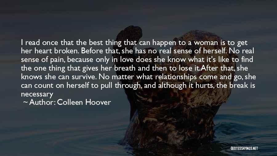 Colleen Hoover Quotes: I Read Once That The Best Thing That Can Happen To A Woman Is To Get Her Heart Broken. Before