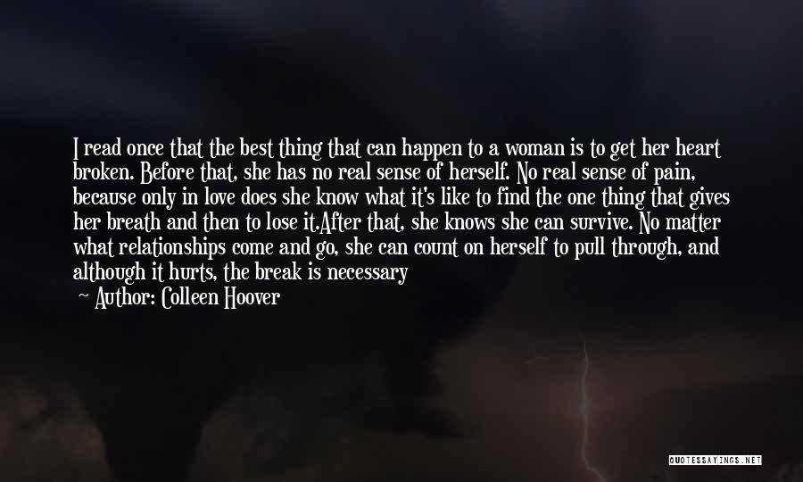 Colleen Hoover Quotes: I Read Once That The Best Thing That Can Happen To A Woman Is To Get Her Heart Broken. Before