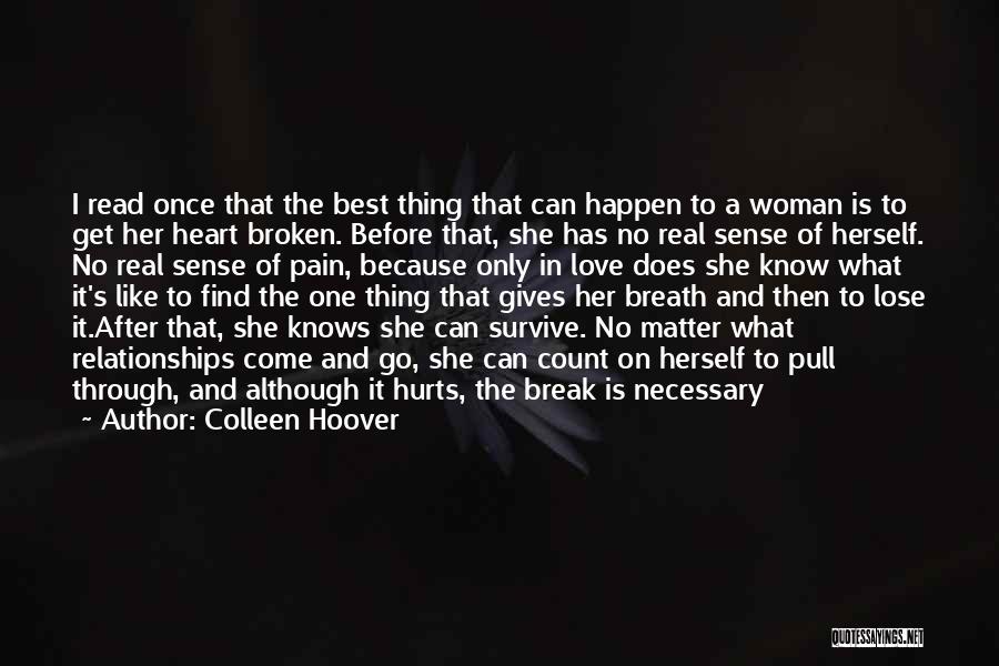 Colleen Hoover Quotes: I Read Once That The Best Thing That Can Happen To A Woman Is To Get Her Heart Broken. Before