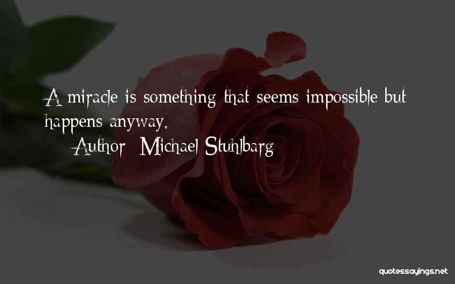 Michael Stuhlbarg Quotes: A Miracle Is Something That Seems Impossible But Happens Anyway.