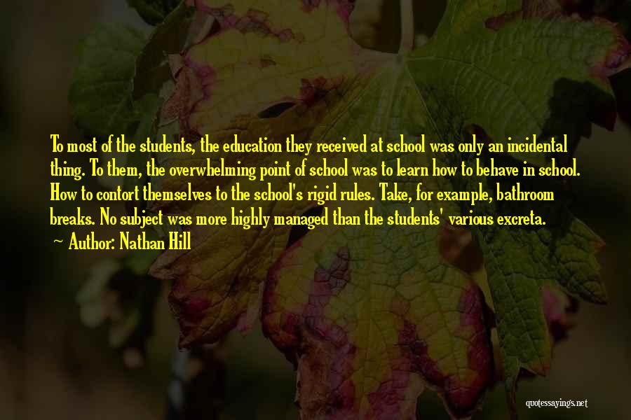 Nathan Hill Quotes: To Most Of The Students, The Education They Received At School Was Only An Incidental Thing. To Them, The Overwhelming