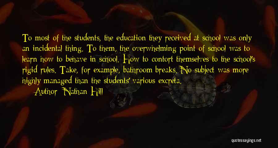 Nathan Hill Quotes: To Most Of The Students, The Education They Received At School Was Only An Incidental Thing. To Them, The Overwhelming