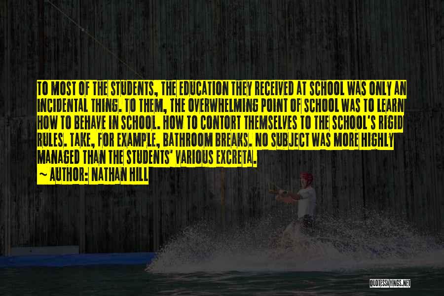 Nathan Hill Quotes: To Most Of The Students, The Education They Received At School Was Only An Incidental Thing. To Them, The Overwhelming