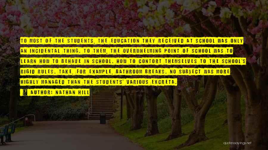 Nathan Hill Quotes: To Most Of The Students, The Education They Received At School Was Only An Incidental Thing. To Them, The Overwhelming