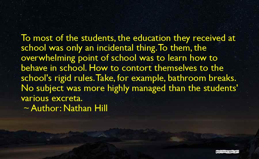 Nathan Hill Quotes: To Most Of The Students, The Education They Received At School Was Only An Incidental Thing. To Them, The Overwhelming