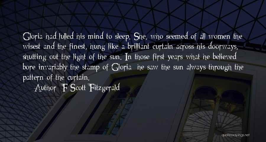 F Scott Fitzgerald Quotes: Gloria Had Lulled His Mind To Sleep. She, Who Seemed Of All Women The Wisest And The Finest, Hung Like