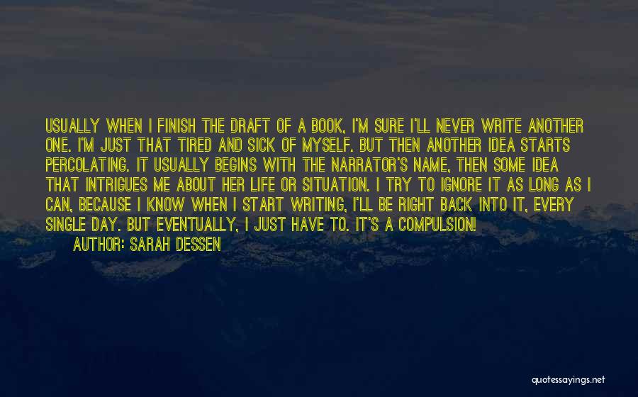 Sarah Dessen Quotes: Usually When I Finish The Draft Of A Book, I'm Sure I'll Never Write Another One. I'm Just That Tired