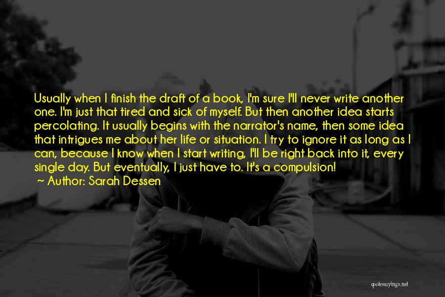 Sarah Dessen Quotes: Usually When I Finish The Draft Of A Book, I'm Sure I'll Never Write Another One. I'm Just That Tired