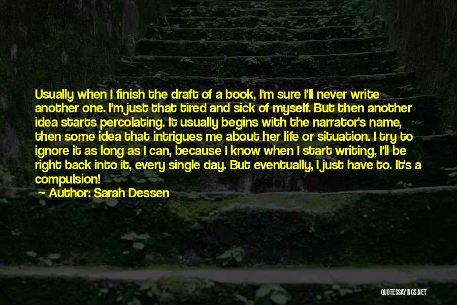 Sarah Dessen Quotes: Usually When I Finish The Draft Of A Book, I'm Sure I'll Never Write Another One. I'm Just That Tired