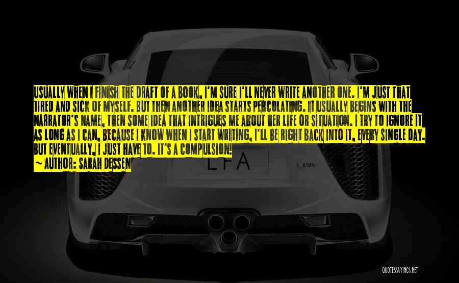 Sarah Dessen Quotes: Usually When I Finish The Draft Of A Book, I'm Sure I'll Never Write Another One. I'm Just That Tired