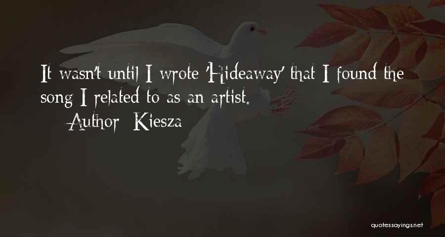 Kiesza Quotes: It Wasn't Until I Wrote 'hideaway' That I Found The Song I Related To As An Artist.