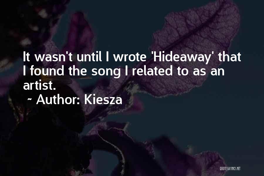 Kiesza Quotes: It Wasn't Until I Wrote 'hideaway' That I Found The Song I Related To As An Artist.