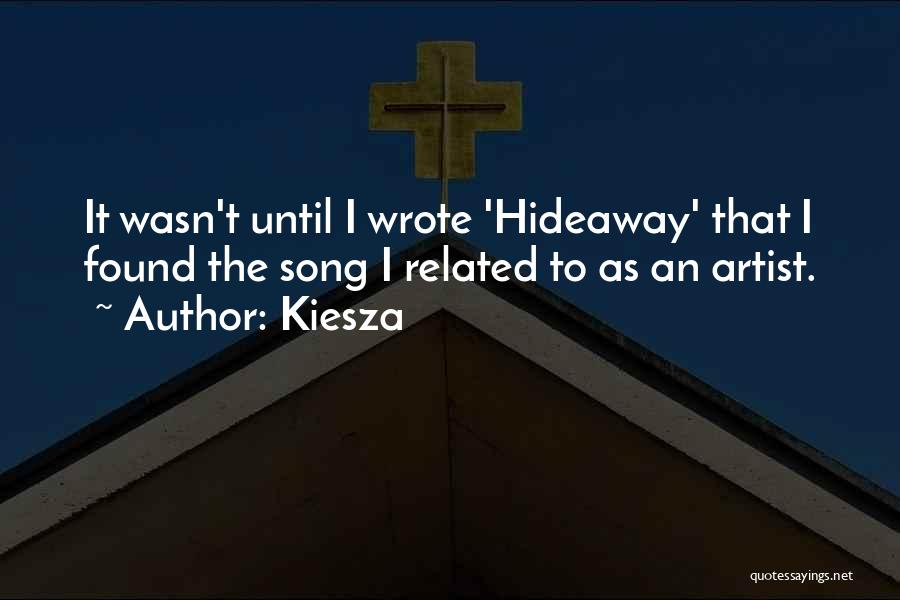 Kiesza Quotes: It Wasn't Until I Wrote 'hideaway' That I Found The Song I Related To As An Artist.