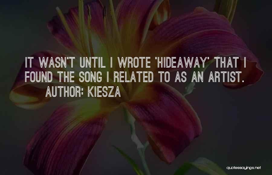 Kiesza Quotes: It Wasn't Until I Wrote 'hideaway' That I Found The Song I Related To As An Artist.