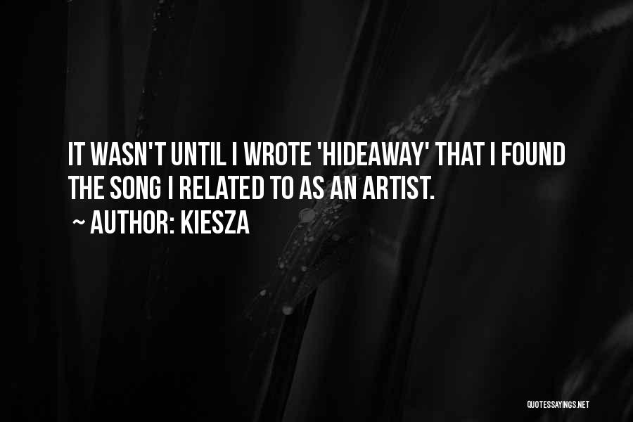 Kiesza Quotes: It Wasn't Until I Wrote 'hideaway' That I Found The Song I Related To As An Artist.