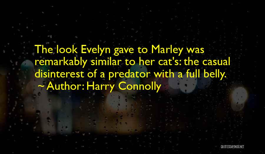 Harry Connolly Quotes: The Look Evelyn Gave To Marley Was Remarkably Similar To Her Cat's: The Casual Disinterest Of A Predator With A