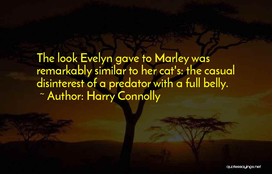 Harry Connolly Quotes: The Look Evelyn Gave To Marley Was Remarkably Similar To Her Cat's: The Casual Disinterest Of A Predator With A
