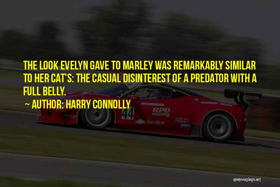 Harry Connolly Quotes: The Look Evelyn Gave To Marley Was Remarkably Similar To Her Cat's: The Casual Disinterest Of A Predator With A