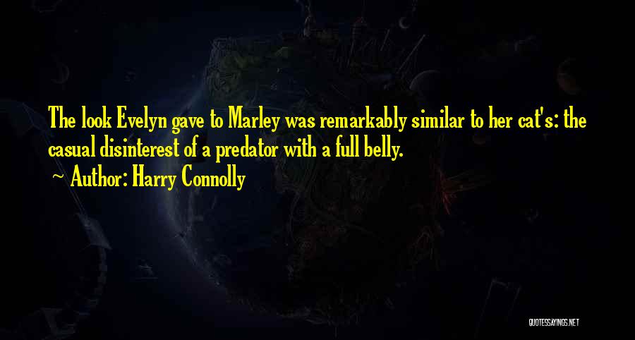 Harry Connolly Quotes: The Look Evelyn Gave To Marley Was Remarkably Similar To Her Cat's: The Casual Disinterest Of A Predator With A