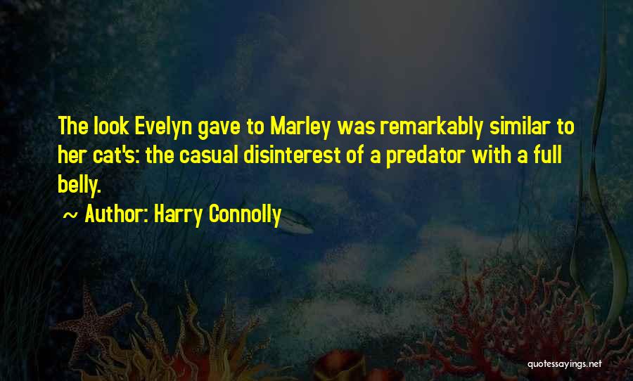 Harry Connolly Quotes: The Look Evelyn Gave To Marley Was Remarkably Similar To Her Cat's: The Casual Disinterest Of A Predator With A