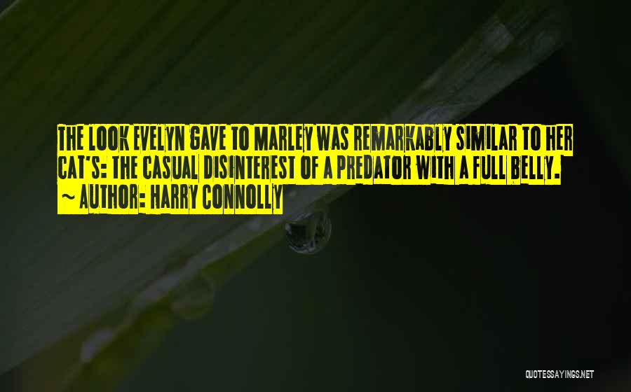 Harry Connolly Quotes: The Look Evelyn Gave To Marley Was Remarkably Similar To Her Cat's: The Casual Disinterest Of A Predator With A