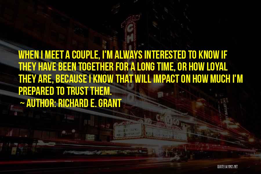 Richard E. Grant Quotes: When I Meet A Couple, I'm Always Interested To Know If They Have Been Together For A Long Time, Or