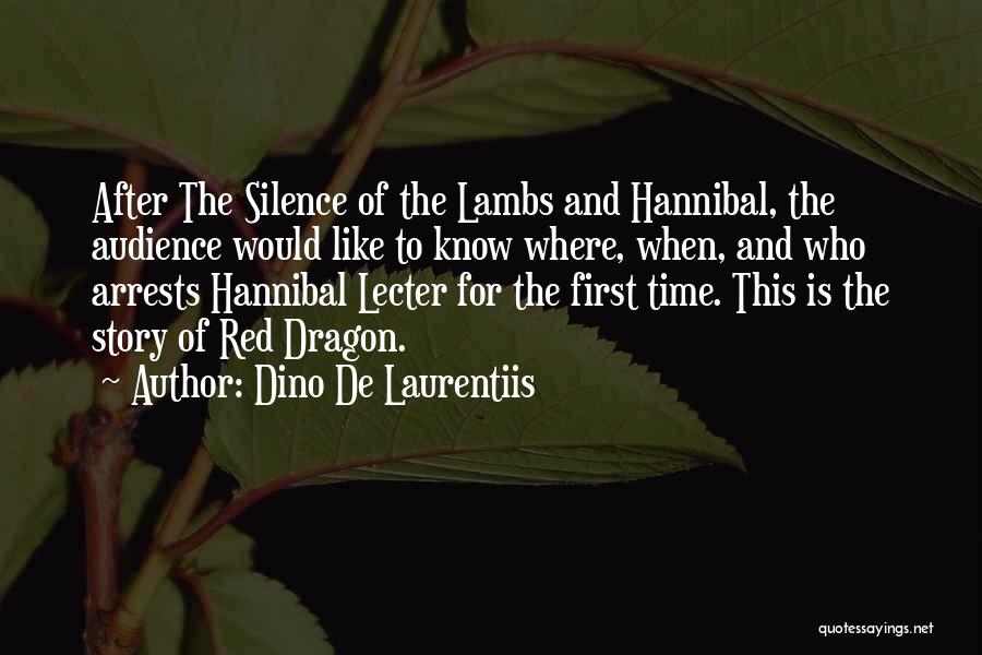 Dino De Laurentiis Quotes: After The Silence Of The Lambs And Hannibal, The Audience Would Like To Know Where, When, And Who Arrests Hannibal