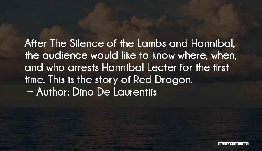 Dino De Laurentiis Quotes: After The Silence Of The Lambs And Hannibal, The Audience Would Like To Know Where, When, And Who Arrests Hannibal