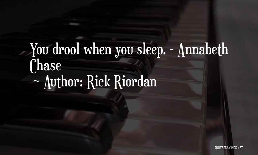 Rick Riordan Quotes: You Drool When You Sleep. - Annabeth Chase