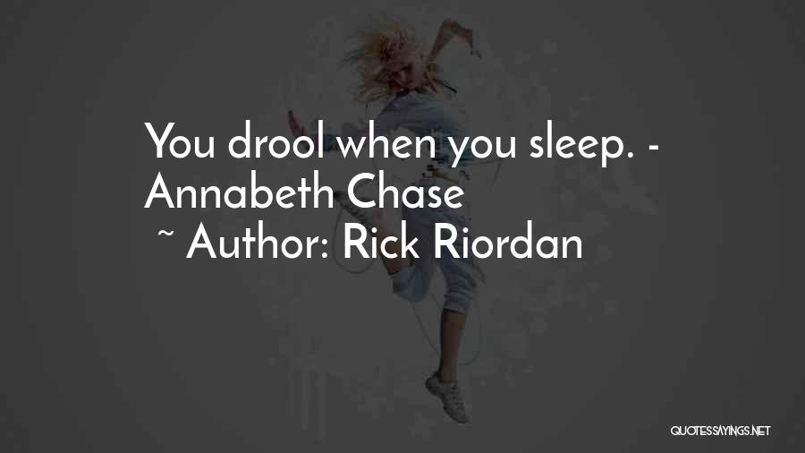 Rick Riordan Quotes: You Drool When You Sleep. - Annabeth Chase