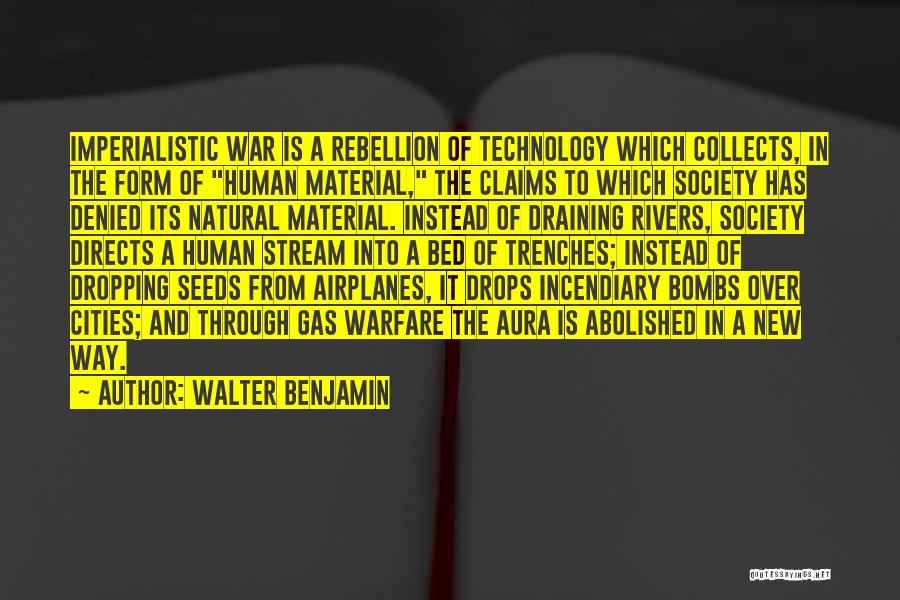 Walter Benjamin Quotes: Imperialistic War Is A Rebellion Of Technology Which Collects, In The Form Of Human Material, The Claims To Which Society