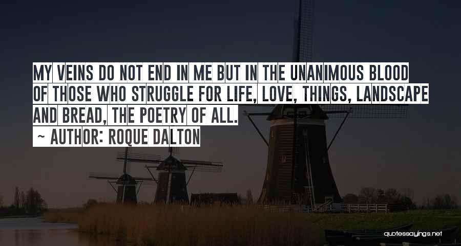 Roque Dalton Quotes: My Veins Do Not End In Me But In The Unanimous Blood Of Those Who Struggle For Life, Love, Things,