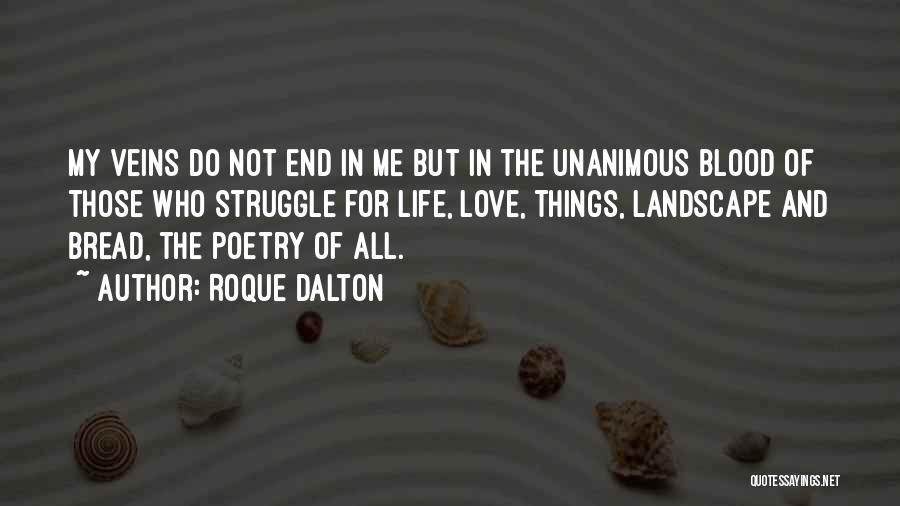 Roque Dalton Quotes: My Veins Do Not End In Me But In The Unanimous Blood Of Those Who Struggle For Life, Love, Things,