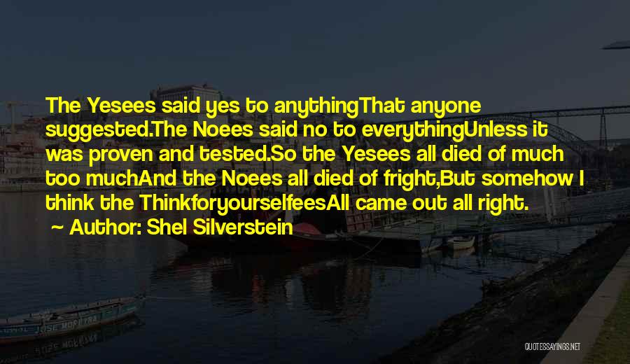 Shel Silverstein Quotes: The Yesees Said Yes To Anythingthat Anyone Suggested.the Noees Said No To Everythingunless It Was Proven And Tested.so The Yesees