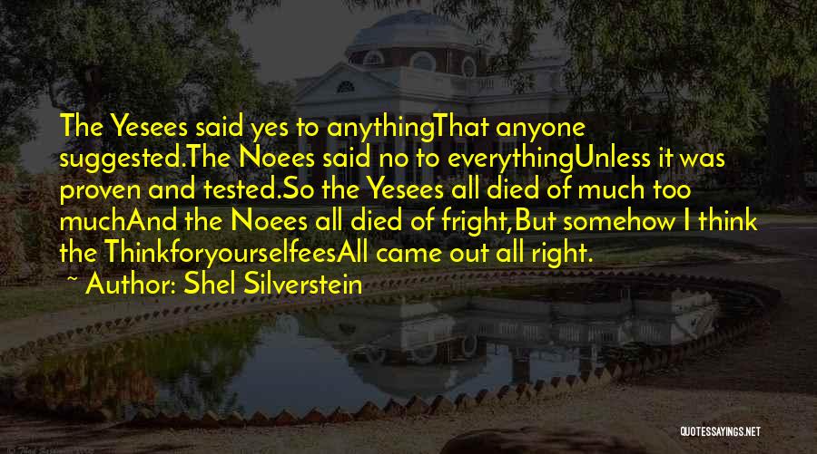 Shel Silverstein Quotes: The Yesees Said Yes To Anythingthat Anyone Suggested.the Noees Said No To Everythingunless It Was Proven And Tested.so The Yesees