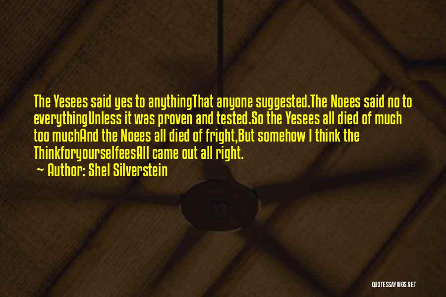 Shel Silverstein Quotes: The Yesees Said Yes To Anythingthat Anyone Suggested.the Noees Said No To Everythingunless It Was Proven And Tested.so The Yesees