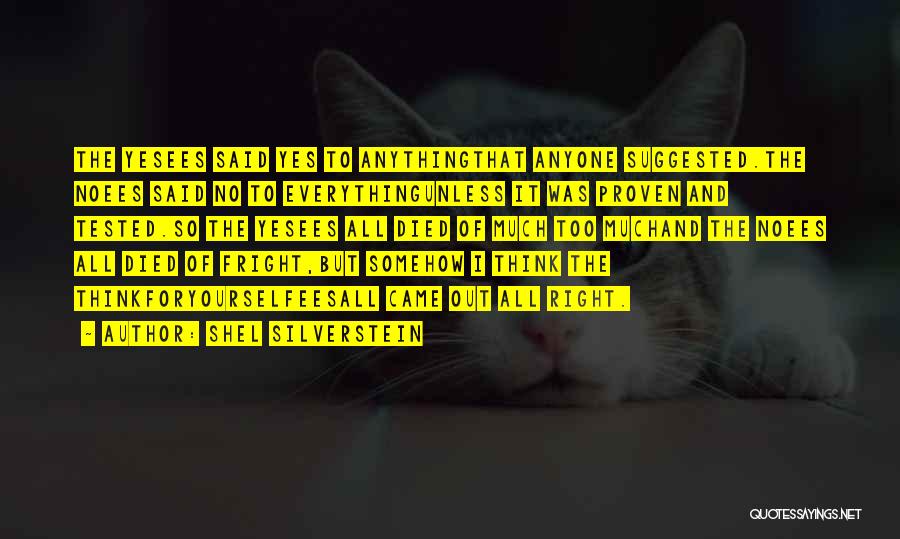 Shel Silverstein Quotes: The Yesees Said Yes To Anythingthat Anyone Suggested.the Noees Said No To Everythingunless It Was Proven And Tested.so The Yesees