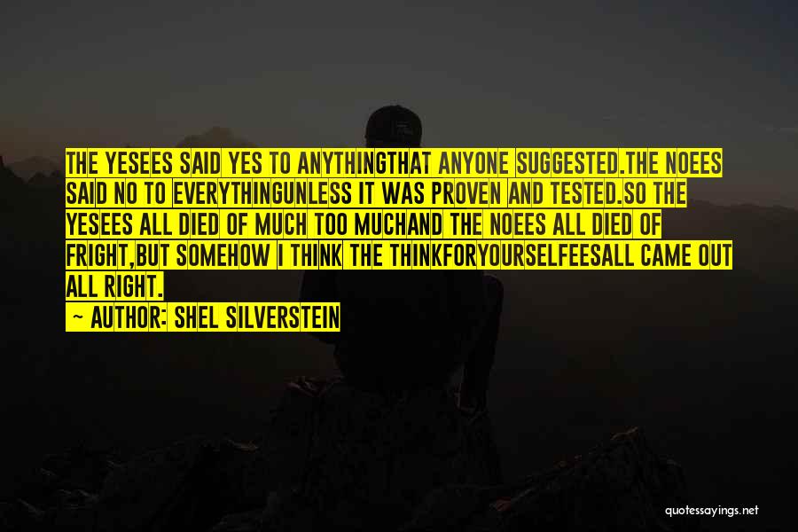 Shel Silverstein Quotes: The Yesees Said Yes To Anythingthat Anyone Suggested.the Noees Said No To Everythingunless It Was Proven And Tested.so The Yesees