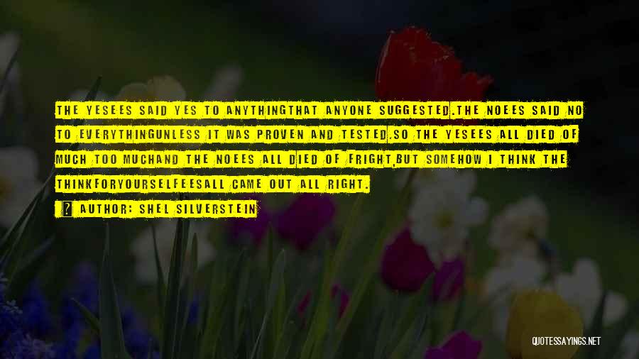 Shel Silverstein Quotes: The Yesees Said Yes To Anythingthat Anyone Suggested.the Noees Said No To Everythingunless It Was Proven And Tested.so The Yesees